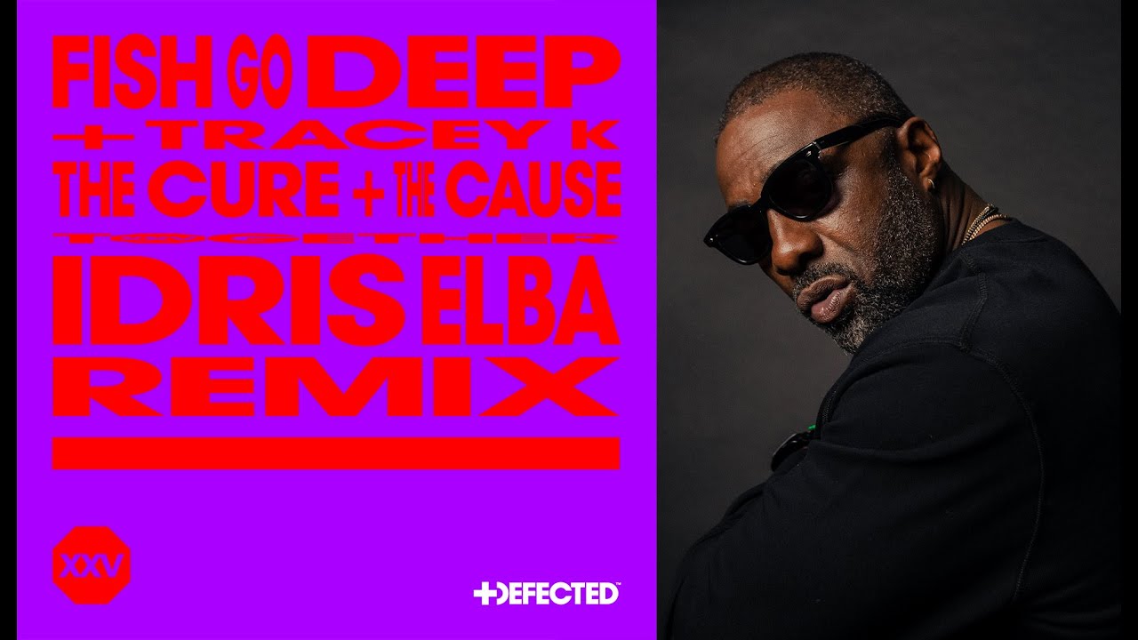 Fish Go Deep & Tracey K - The Cure & The Cause (Idris Elba Remix)
